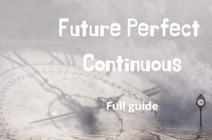 The dial of an antique clock stands on the street with a paved road shrouded in fog, text Future Perfect Continuous full guide.