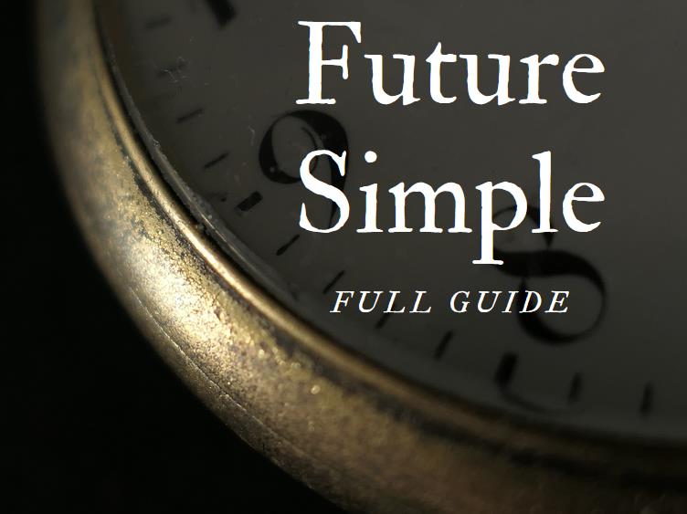 Part of an antique pocket watch on a dark background, the text Future Simple full guide