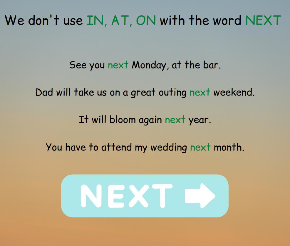 The rule that we do not use the prepositions in, at, on with the word next, examples.