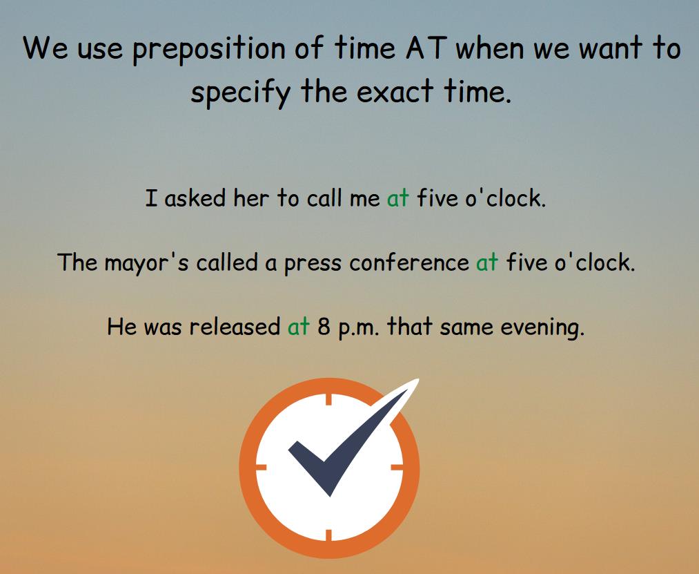 Rule and example of using the preposition At when we talk about exact time.