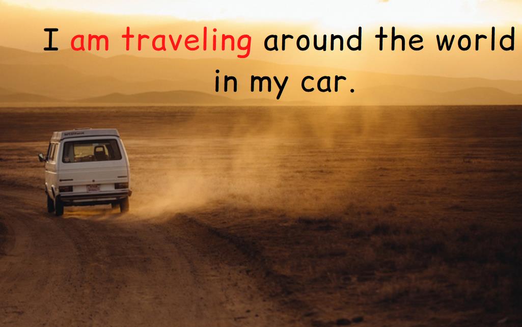Example of a sentence in the present continuous, a car on a dusty road, a text I am traveling around the world in my car. 