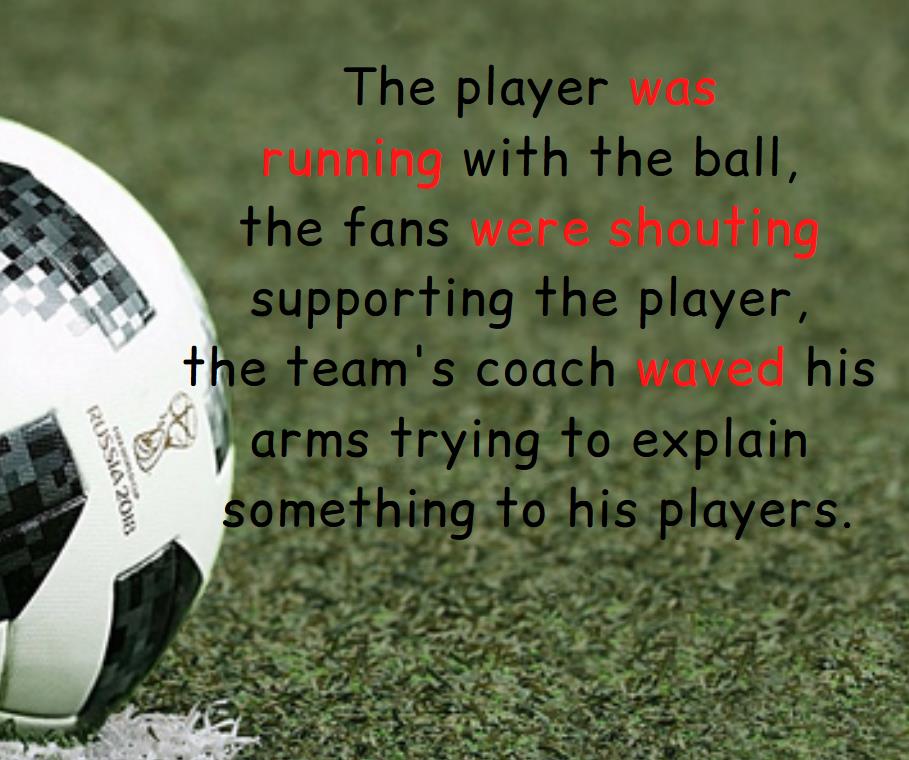 A sentence show an example of how to use past continuous and past simple together, soccer field and soccer ball. 