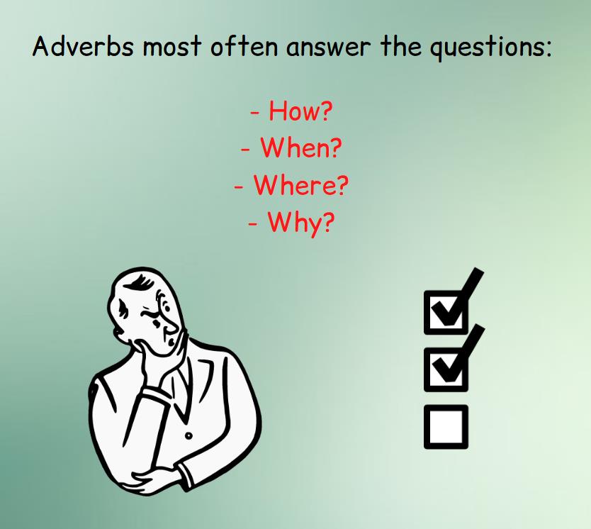 List of questions we ask to make sure this is an adverb and not an adjective.