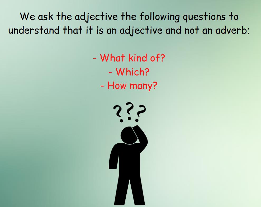 Rule and questions for adjectives to distinguish an adjective from an adverb.