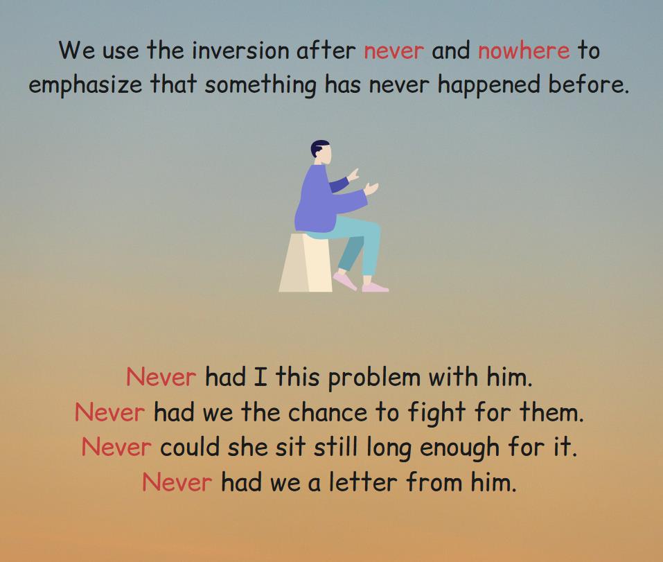 The inversion after the words never and nowhere, examples.